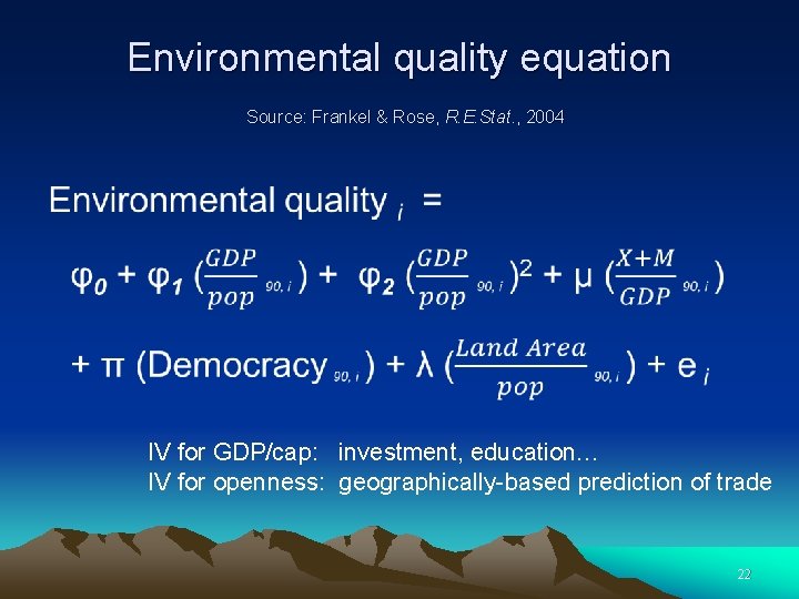 Environmental quality equation Source: Frankel & Rose, R. E. Stat. , 2004 IV for