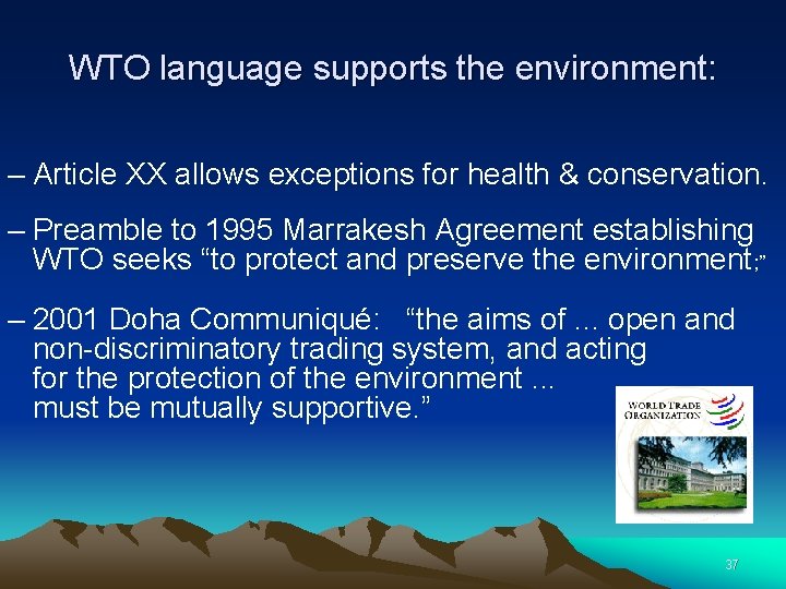 WTO language supports the environment: – Article XX allows exceptions for health & conservation.