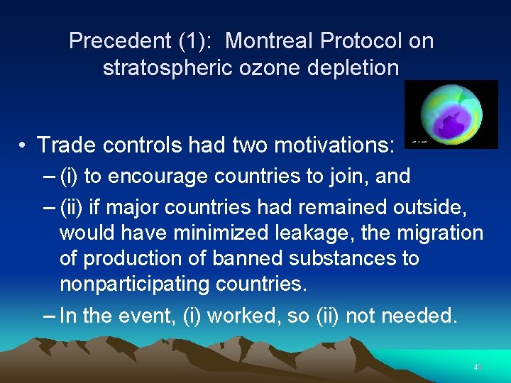 Precedent (1): Montreal Protocol on stratospheric ozone depletion • Trade controls had two motivations: