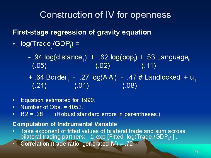 Construction of IV for openness First-stage regression of gravity equation • log(Tradeij/GDPi) = -.