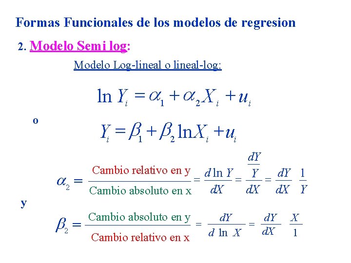 Formas Funcionales de los modelos de regresion 2. Modelo Semi log: Modelo Log-lineal o