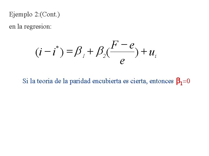 Ejemplo 2: (Cont. ) en la regresion: F -e (i - i ) =