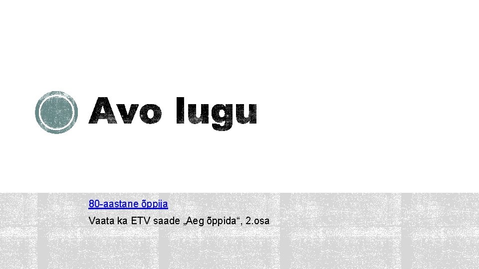 80 -aastane õppija Vaata ka ETV saade „Aeg õppida“, 2. osa 