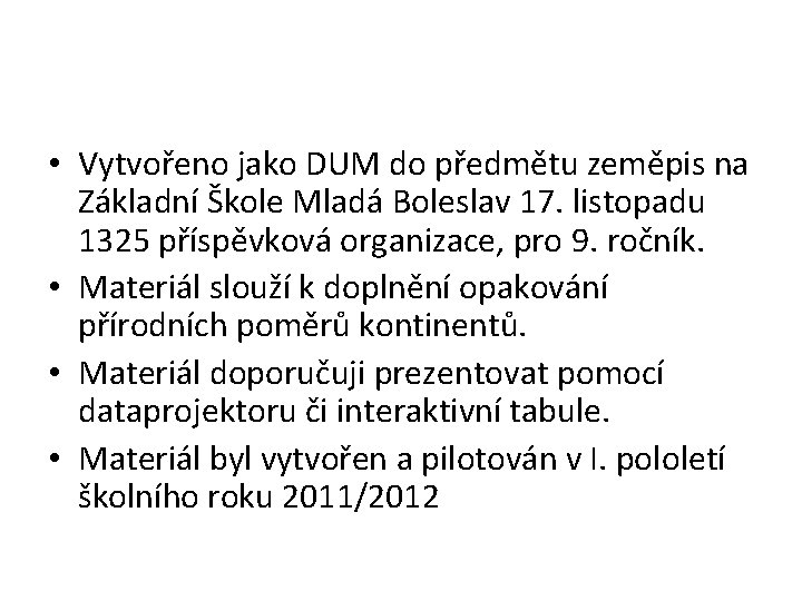• Vytvořeno jako DUM do předmětu zeměpis na Základní Škole Mladá Boleslav 17. • Vytvořeno jako DUM do předmětu zeměpis na Základní Škole Mladá Boleslav 17.