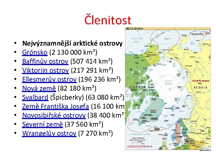 Členitost • • • Nejvýznamnější arktické ostrovy Grónsko (2 130 000 km²) Baffinův ostrov