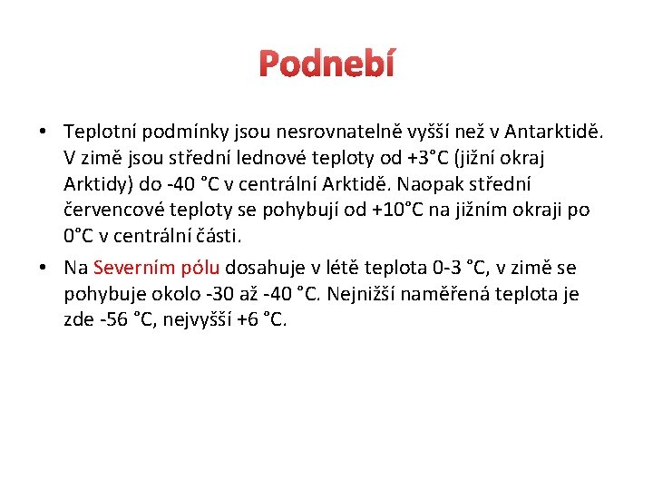 Podnebí • Teplotní podmínky jsou nesrovnatelně vyšší než v Antarktidě. V zimě jsou střední