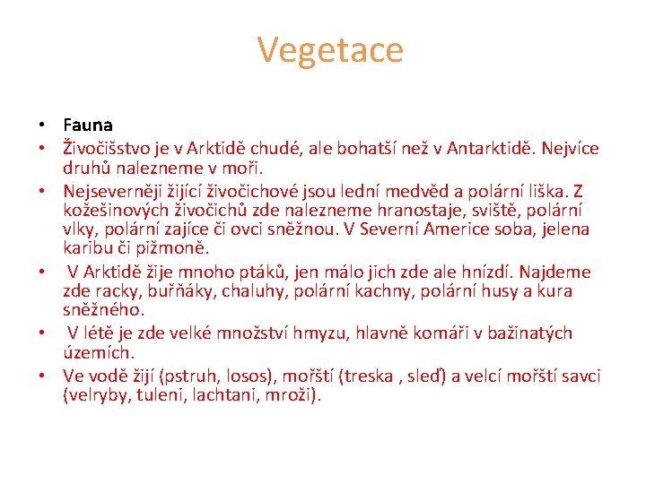 Vegetace • Fauna • Živočišstvo je v Arktidě chudé, ale bohatší než v Antarktidě.