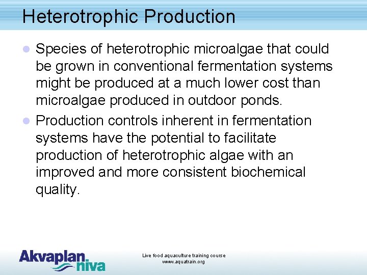 Heterotrophic Production Species of heterotrophic microalgae that could be grown in conventional fermentation systems
