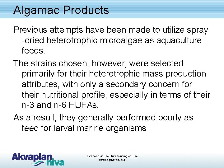 Algamac Products Previous attempts have been made to utilize spray -dried heterotrophic microalgae as