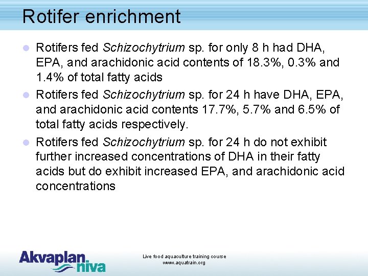 Rotifer enrichment Rotifers fed Schizochytrium sp. for only 8 h had DHA, EPA, and
