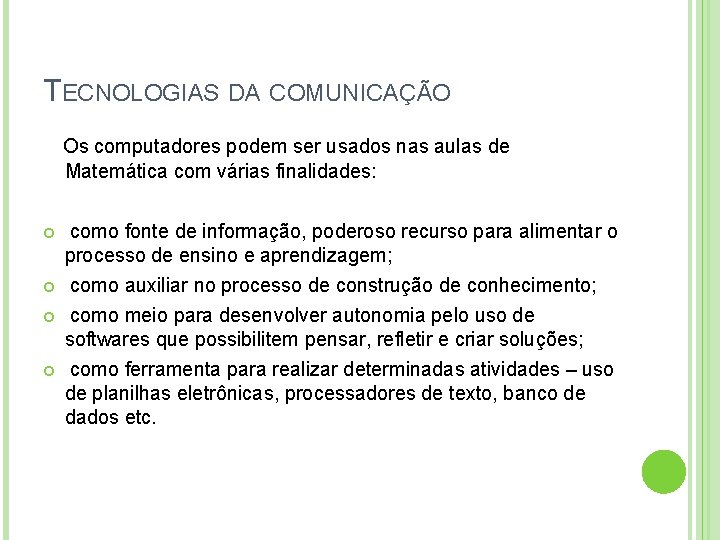 TECNOLOGIAS DA COMUNICAÇÃO Os computadores podem ser usados nas aulas de Matemática com várias