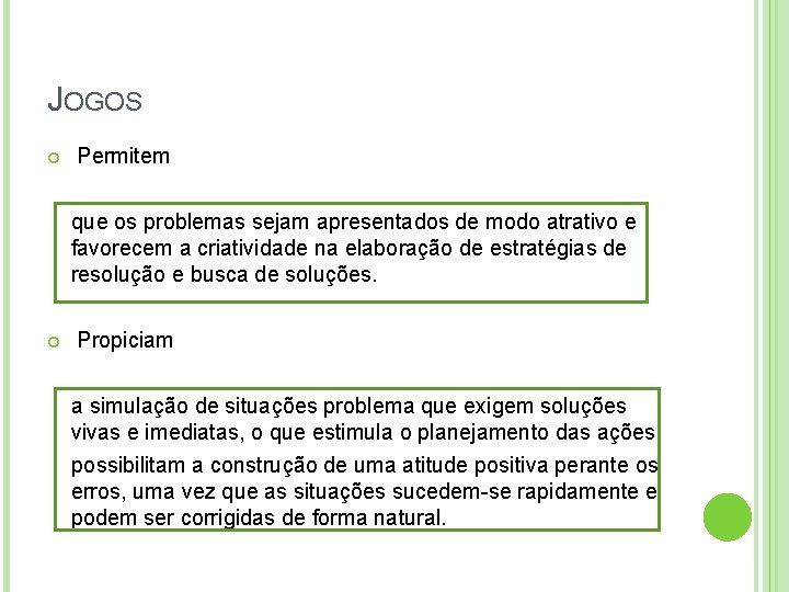 JOGOS Permitem que os problemas sejam apresentados de modo atrativo e favorecem a criatividade