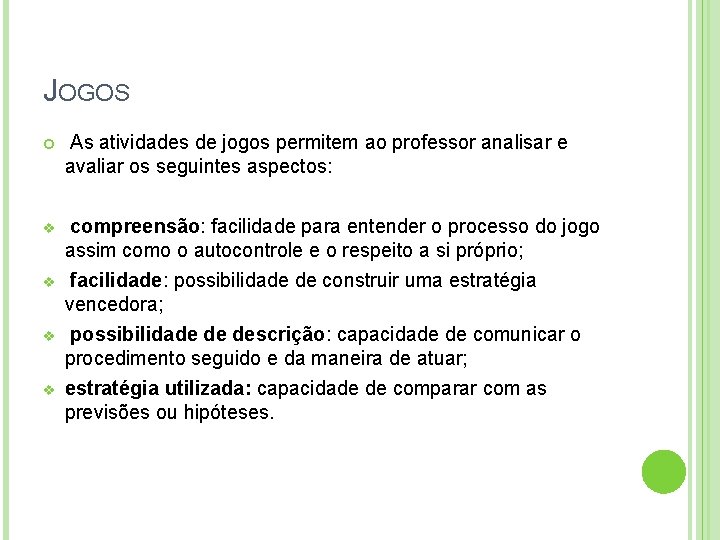 JOGOS As atividades de jogos permitem ao professor analisar e avaliar os seguintes aspectos: