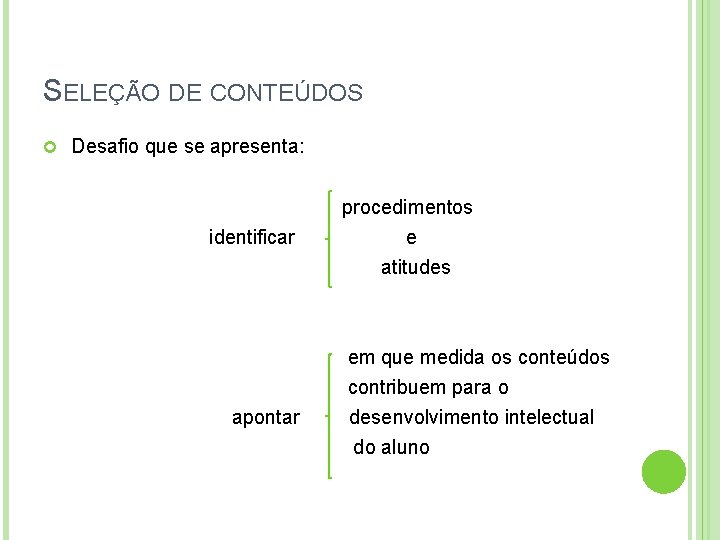 SELEÇÃO DE CONTEÚDOS Desafio que se apresenta: identificar apontar procedimentos e atitudes em que