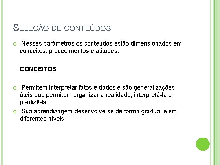 SELEÇÃO DE CONTEÚDOS Nesses parâmetros os conteúdos estão dimensionados em: conceitos, procedimentos e atitudes.