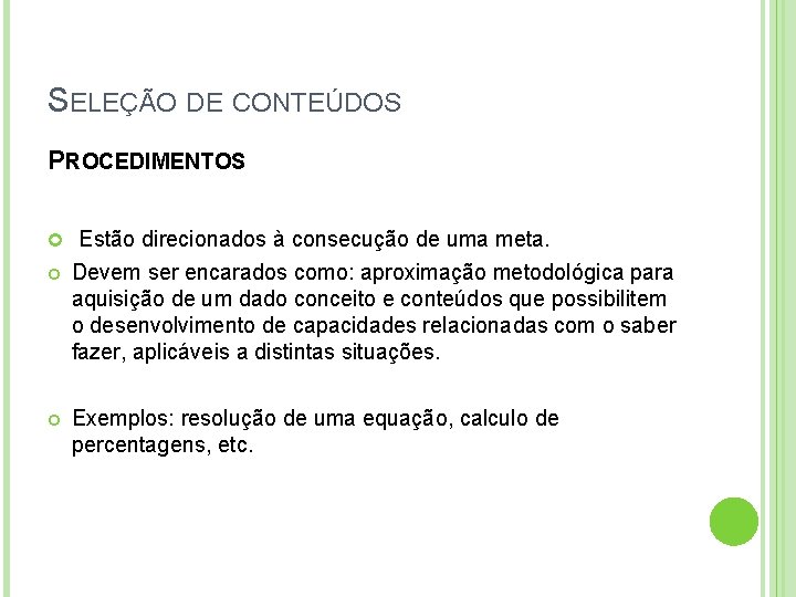 SELEÇÃO DE CONTEÚDOS PROCEDIMENTOS Estão direcionados à consecução de uma meta. Devem ser encarados