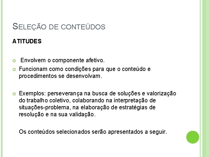 SELEÇÃO DE CONTEÚDOS ATITUDES Envolvem o componente afetivo. Funcionam como condições para que o