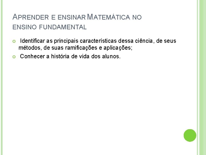 APRENDER E ENSINAR MATEMÁTICA NO ENSINO FUNDAMENTAL Identificar as principais características dessa ciência, de