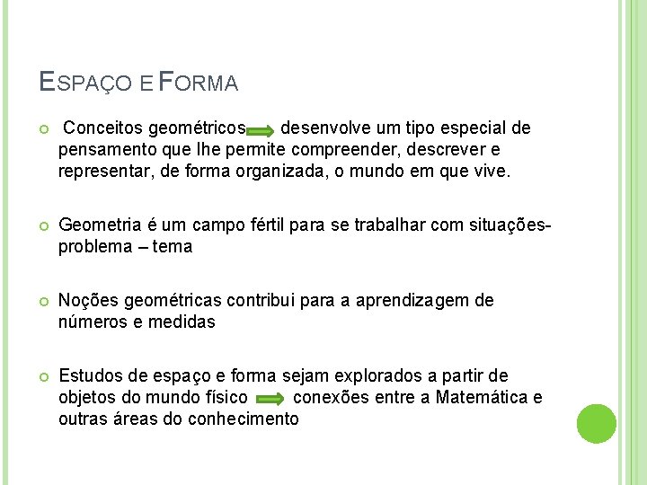 ESPAÇO E FORMA Conceitos geométricos desenvolve um tipo especial de pensamento que lhe permite