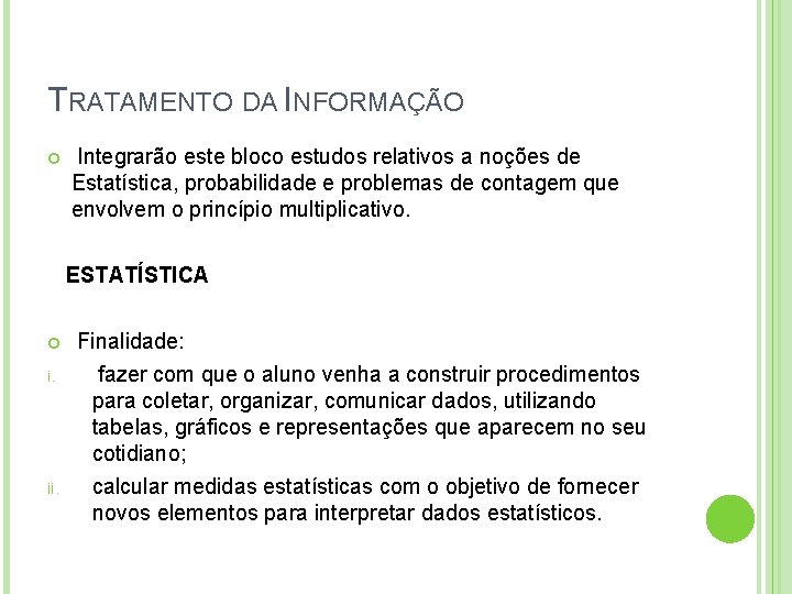 TRATAMENTO DA INFORMAÇÃO Integrarão este bloco estudos relativos a noções de Estatística, probabilidade e