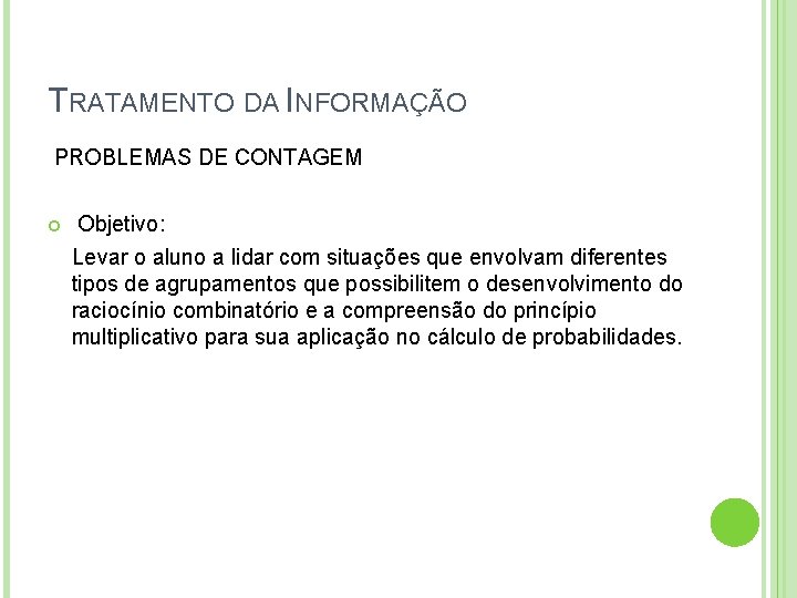 TRATAMENTO DA INFORMAÇÃO PROBLEMAS DE CONTAGEM Objetivo: Levar o aluno a lidar com situações
