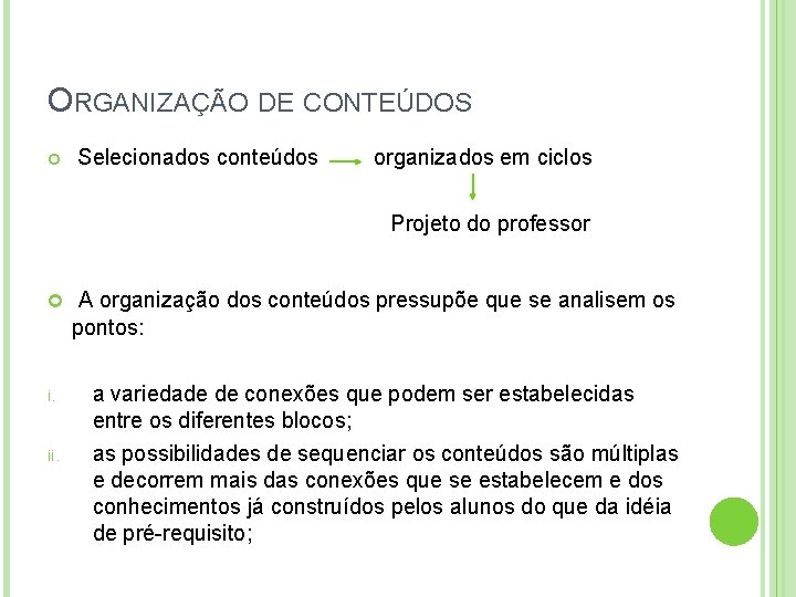 ORGANIZAÇÃO DE CONTEÚDOS Selecionados conteúdos organizados em ciclos Projeto do professor A organização dos
