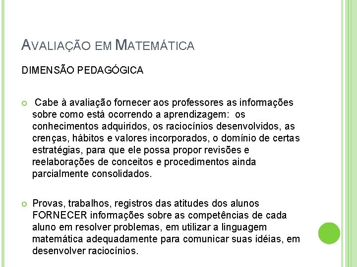 AVALIAÇÃO EM MATEMÁTICA DIMENSÃO PEDAGÓGICA Cabe à avaliação fornecer aos professores as informações sobre