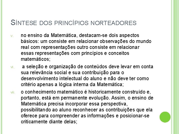 SÍNTESE DOS PRINCÍPIOS NORTEADORES v. vii. no ensino da Matemática, destacam-se dois aspectos básicos: