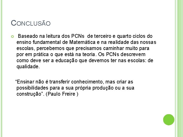 CONCLUSÃO Baseado na leitura dos PCNs de terceiro e quarto ciclos do ensino fundamental