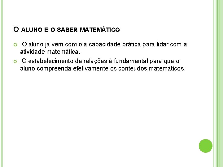 O ALUNO E O SABER MATEMÁTICO O aluno já vem com o a capacidade