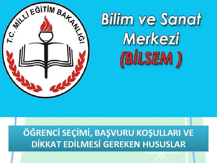 ÖĞRENCİ SEÇİMİ, BAŞVURU KOŞULLARI VE DİKKAT EDİLMESİ GEREKEN HUSUSLAR 