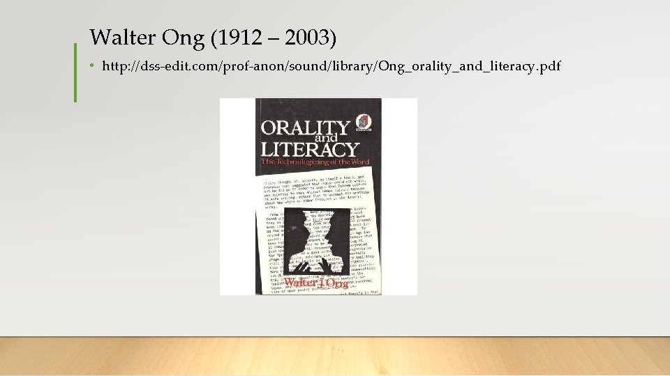 Walter Ong (1912 – 2003) • http: //dss-edit. com/prof-anon/sound/library/Ong_orality_and_literacy. pdf 