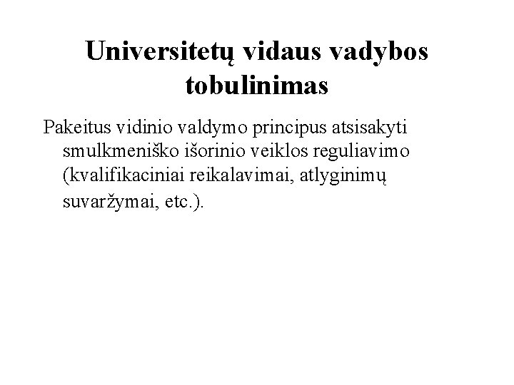 Universitetų vidaus vadybos tobulinimas Pakeitus vidinio valdymo principus atsisakyti smulkmeniško išorinio veiklos reguliavimo (kvalifikaciniai