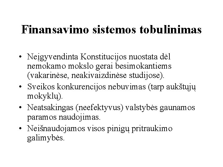 Finansavimo sistemos tobulinimas • Neįgyvendinta Konstitucijos nuostata dėl nemokamo mokslo gerai besimokantiems (vakarinėse, neakivaizdinėse