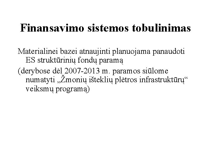 Finansavimo sistemos tobulinimas Materialinei bazei atnaujinti planuojama panaudoti ES struktūrinių fondų paramą (derybose dėl