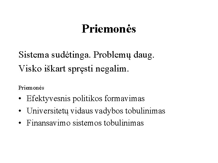 Priemonės Sistema sudėtinga. Problemų daug. Visko iškart spręsti negalim. Priemonės • Efektyvesnis politikos formavimas