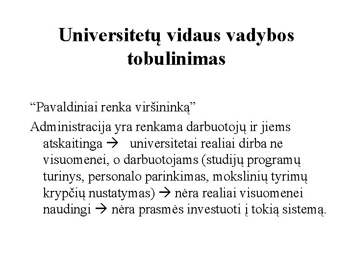 Universitetų vidaus vadybos tobulinimas “Pavaldiniai renka viršininką” Administracija yra renkama darbuotojų ir jiems atskaitinga