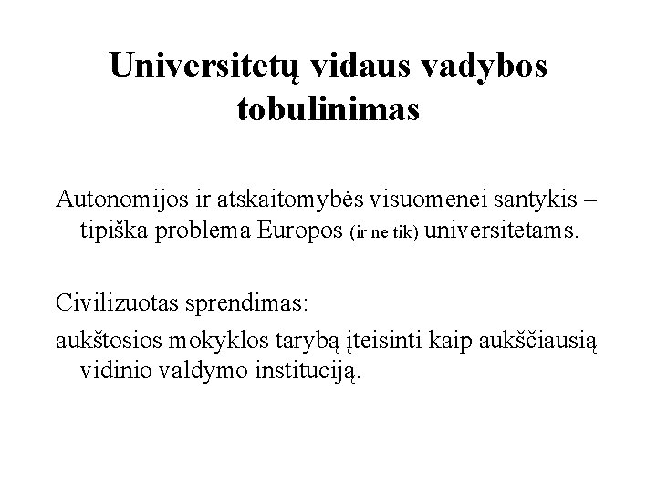 Universitetų vidaus vadybos tobulinimas Autonomijos ir atskaitomybės visuomenei santykis – tipiška problema Europos (ir