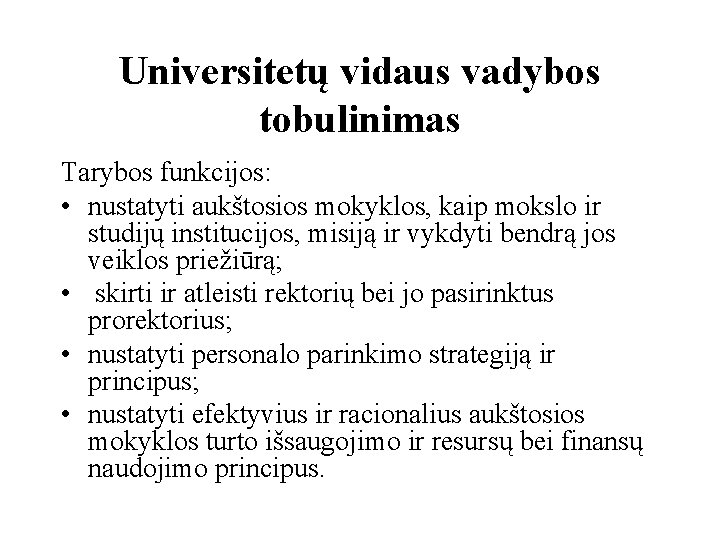 Universitetų vidaus vadybos tobulinimas Tarybos funkcijos: • nustatyti aukštosios mokyklos, kaip mokslo ir studijų