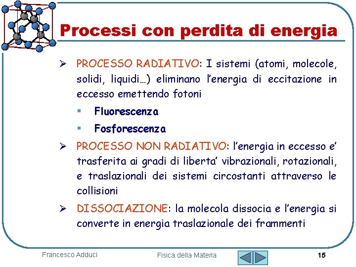 Processi con perdita di energia Ø PROCESSO RADIATIVO: I sistemi (atomi, molecole, solidi, liquidi…)
