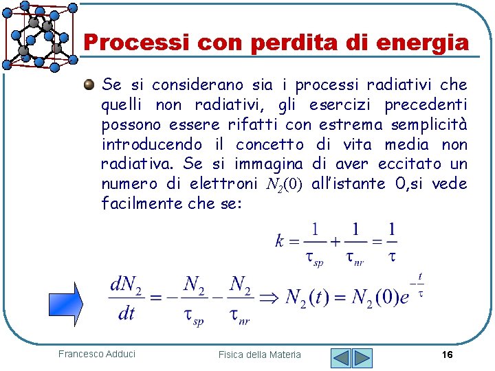 Processi con perdita di energia Se si considerano sia i processi radiativi che quelli