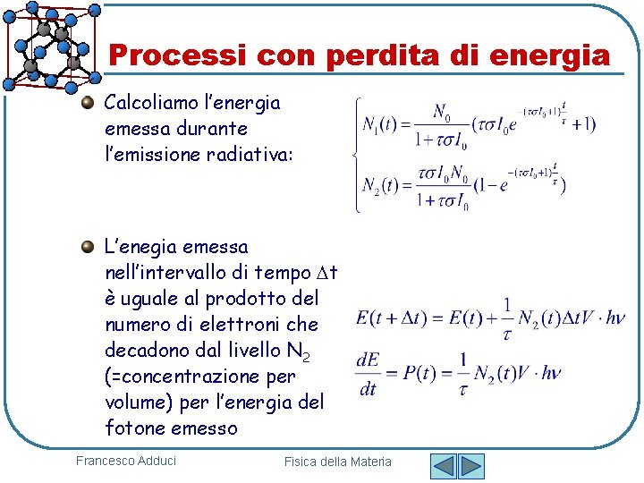 Processi con perdita di energia Calcoliamo l’energia emessa durante l’emissione radiativa: L’enegia emessa nell’intervallo