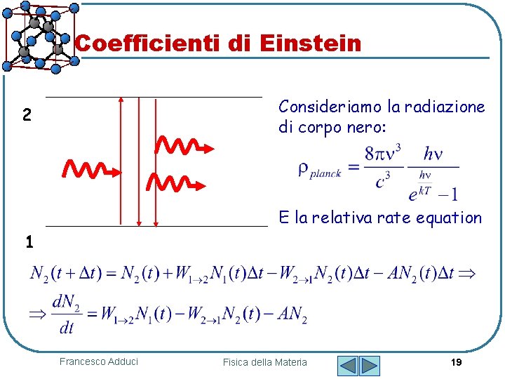 Coefficienti di Einstein Consideriamo la radiazione di corpo nero: 2 E la relativa rate