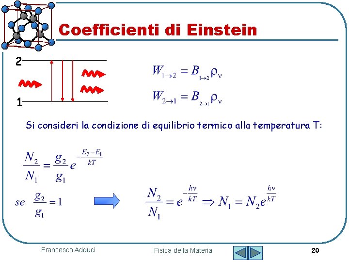 Coefficienti di Einstein 2 1 Si consideri la condizione di equilibrio termico alla temperatura