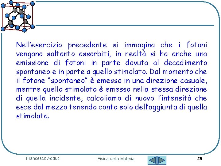 Nell’esercizio precedente si immagina che i fotoni vengano soltanto assorbiti, in realtà si ha