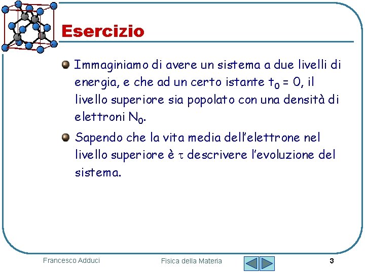 Esercizio Immaginiamo di avere un sistema a due livelli di energia, e che ad