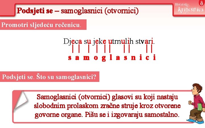 Podsjeti se – samoglasnici (otvornici) Promotri sljedeću rečenicu. Djeca su jeke utrnulih stvari. s