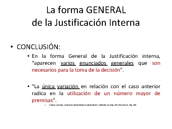 La forma GENERAL de la Justificación Interna • CONCLUSIÓN: • En la forma General