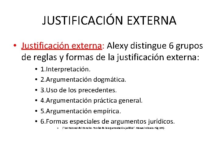 JUSTIFICACIÓN EXTERNA • Justificación externa: Alexy distingue 6 grupos de reglas y formas de