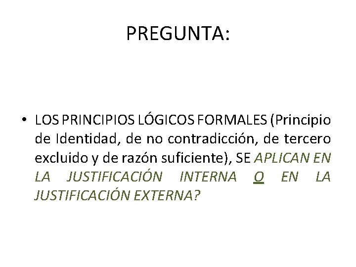 PREGUNTA: • LOS PRINCIPIOS LÓGICOS FORMALES (Principio de Identidad, de no contradicción, de tercero
